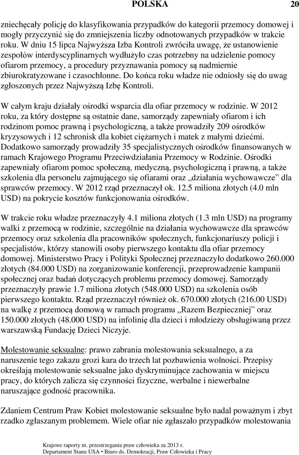 są nadmiernie zbiurokratyzowane i czasochłonne. Do końca roku władze nie odniosły się do uwag zgłoszonych przez Najwyższą Izbę Kontroli.