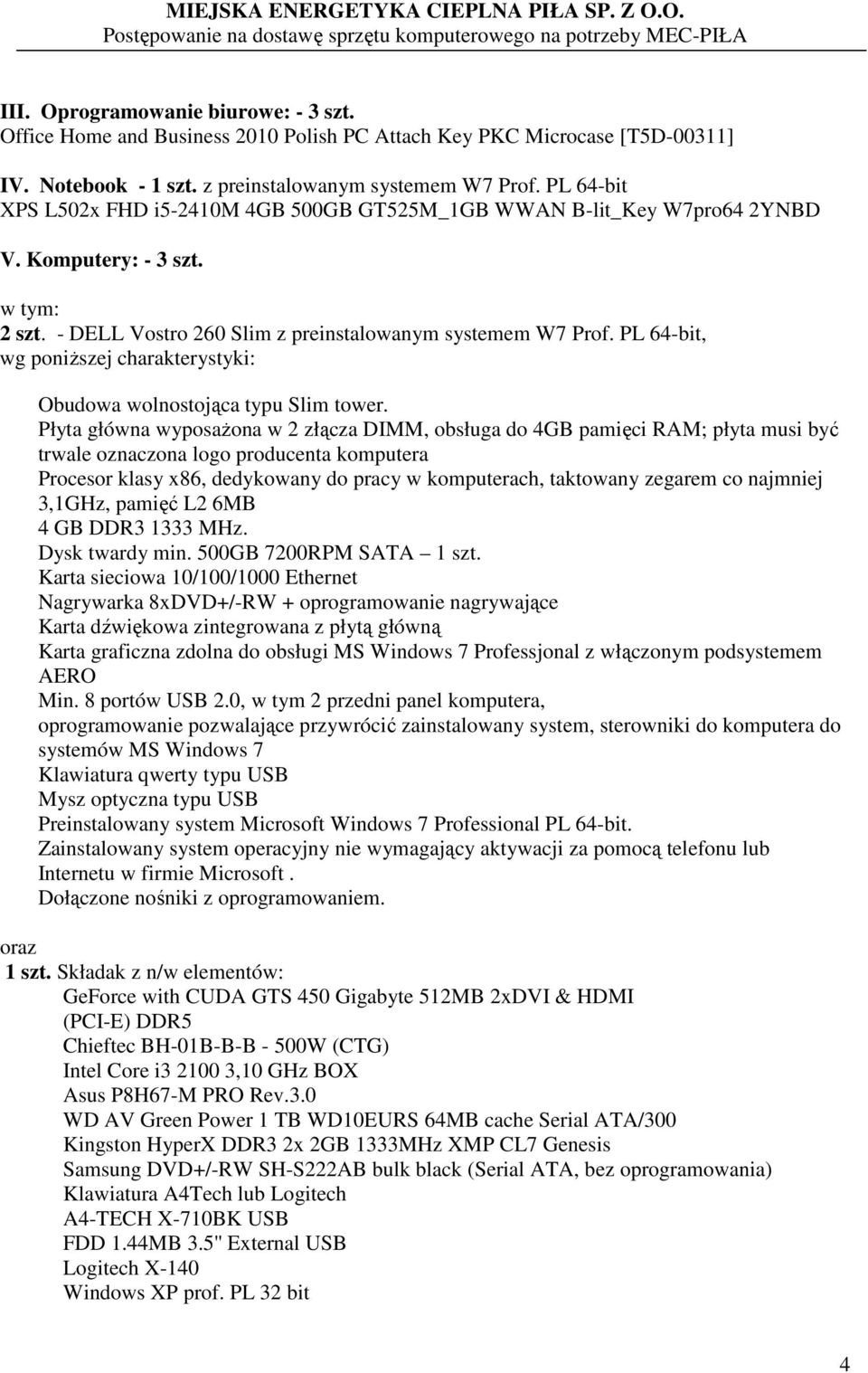 PL 64-bit, wg poniŝszej charakterystyki: Obudowa wolnostojąca typu Slim tower.