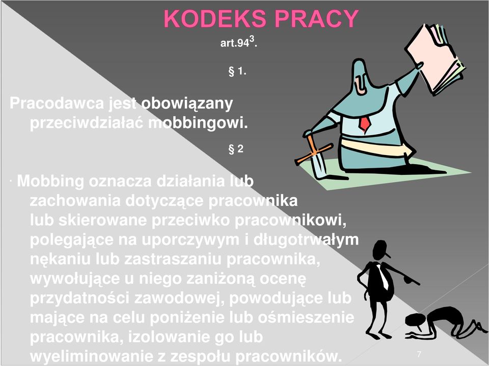 uporczywym i długotrwałym nękaniu lub zastraszaniu pracownika, wywołujące u niego zaniŝoną ocenę przydatności