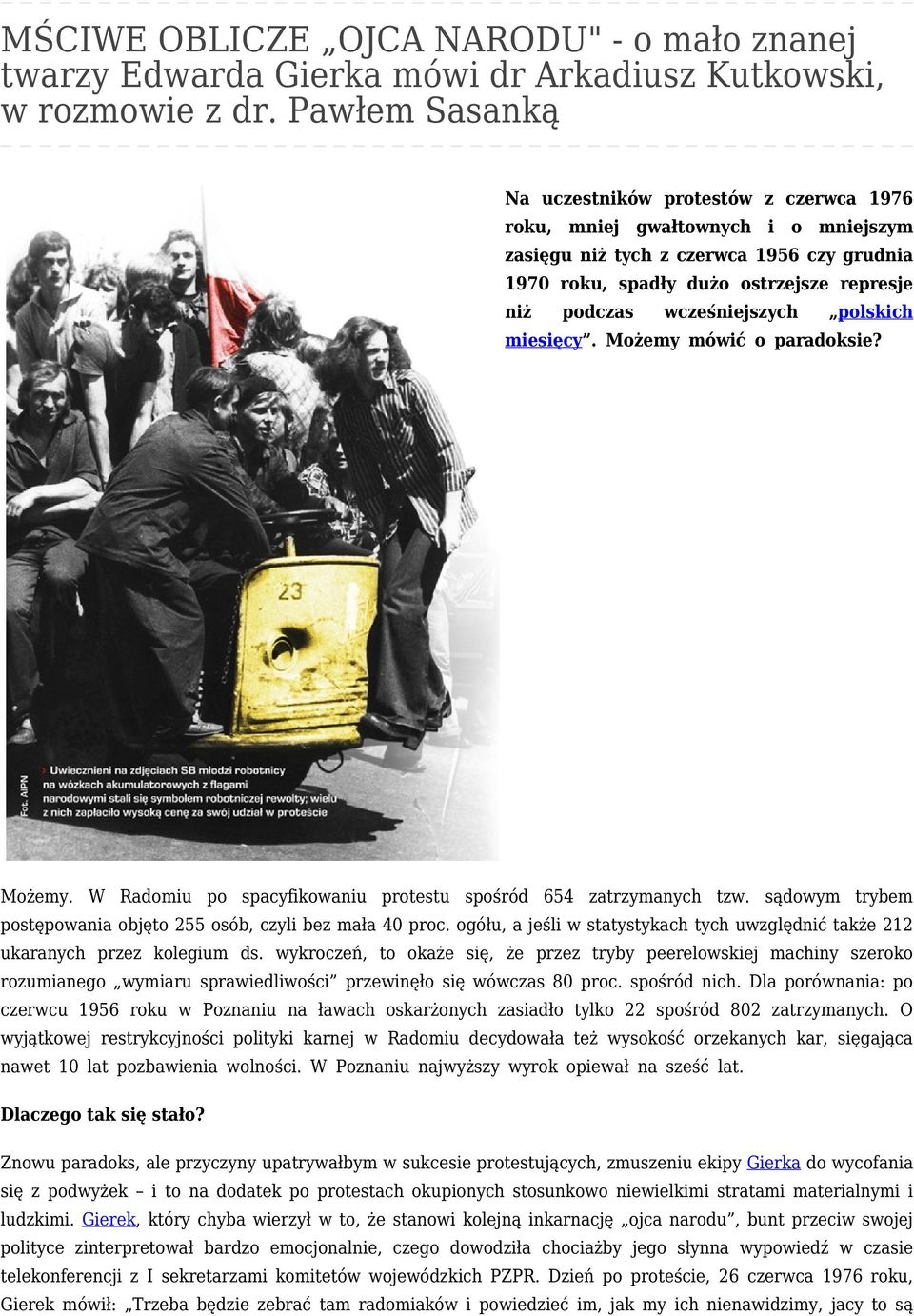 wcześniejszych polskich miesięcy. Możemy mówić o paradoksie? Możemy. W Radomiu po spacyfikowaniu protestu spośród 654 zatrzymanych tzw.