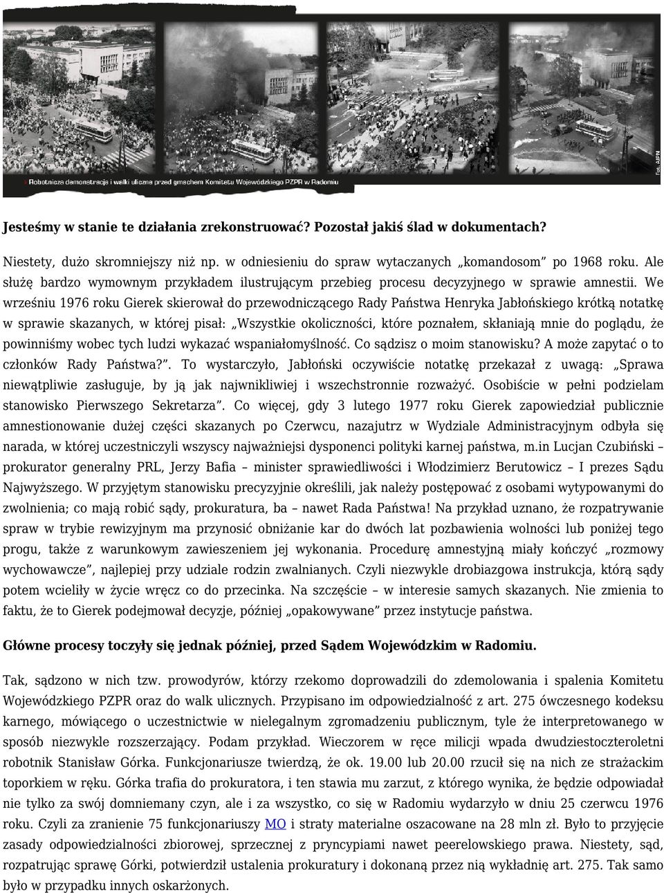 We wrześniu 1976 roku Gierek skierował do przewodniczącego Rady Państwa Henryka Jabłońskiego krótką notatkę w sprawie skazanych, w której pisał: Wszystkie okoliczności, które poznałem, skłaniają mnie