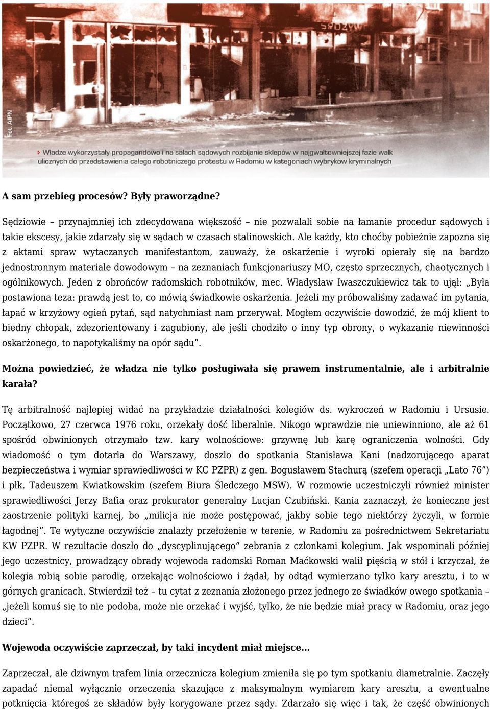 Ale każdy, kto choćby pobieżnie zapozna się z aktami spraw wytaczanych manifestantom, zauważy, że oskarżenie i wyroki opierały się na bardzo jednostronnym materiale dowodowym na zeznaniach