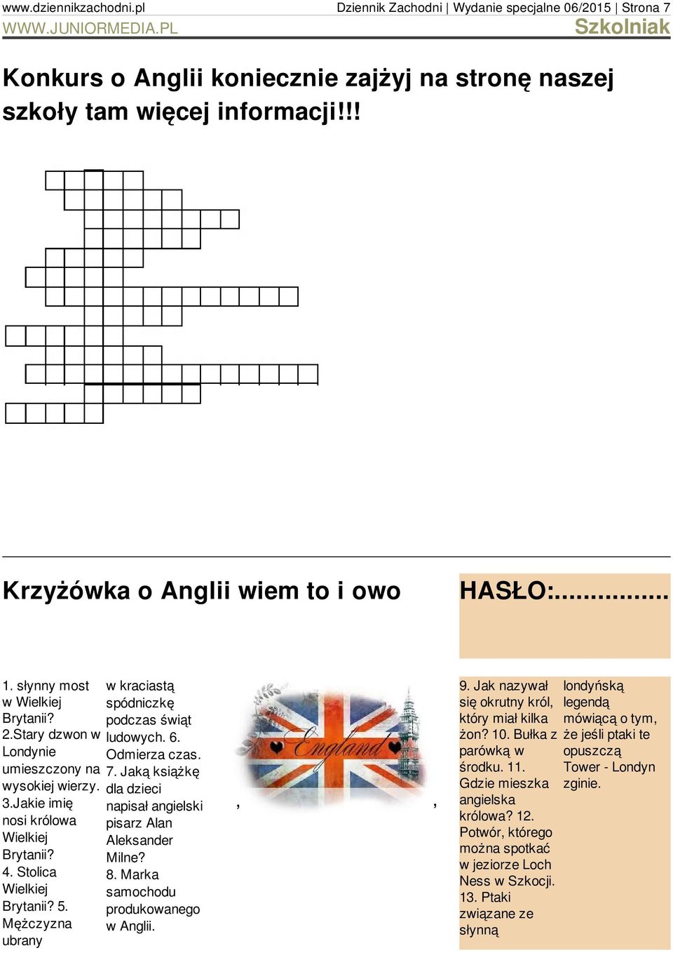 Mężczyzna ubrany w kraciastą spódniczkę podczas świąt ludowych. 6. Odmierza czas. 7. Jaką książkę dla dzieci napisał angielski pisarz Alan Aleksander Milne? 8. Marka samochodu produkowanego w Anglii.