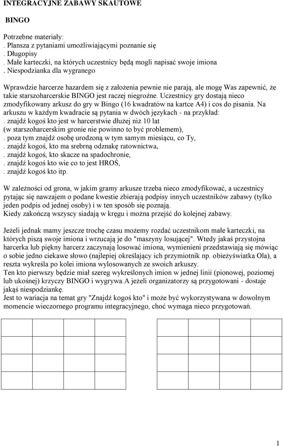 Uczestnicy gry dostają nieco zmodyfikowany arkusz do gry w Bingo (16 kwadratów na kartce A4) i cos do pisania. Na arkuszu w każdym kwadracie są pytania w dwóch językach - na przykład:.