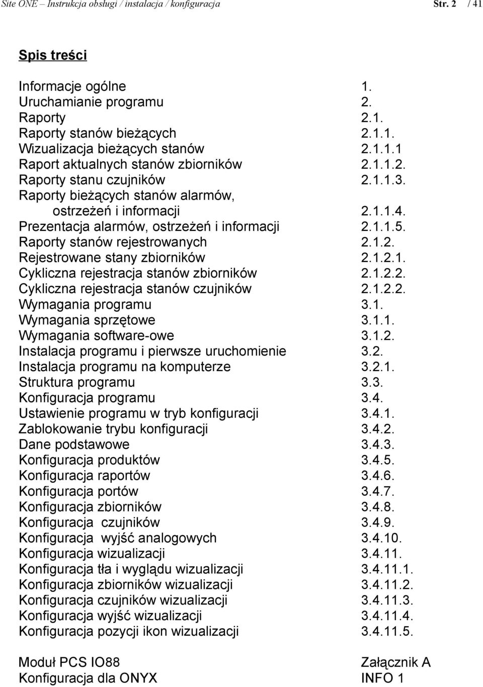 Raporty stanów rejestrowanych 2.1.2. Rejestrowane stany zbiorników 2.1.2.1. Cykliczna rejestracja stanów zbiorników 2.1.2.2. Cykliczna rejestracja stanów czujników 2.1.2.2. Wymagania programu 3.1. Wymagania sprzętowe 3.