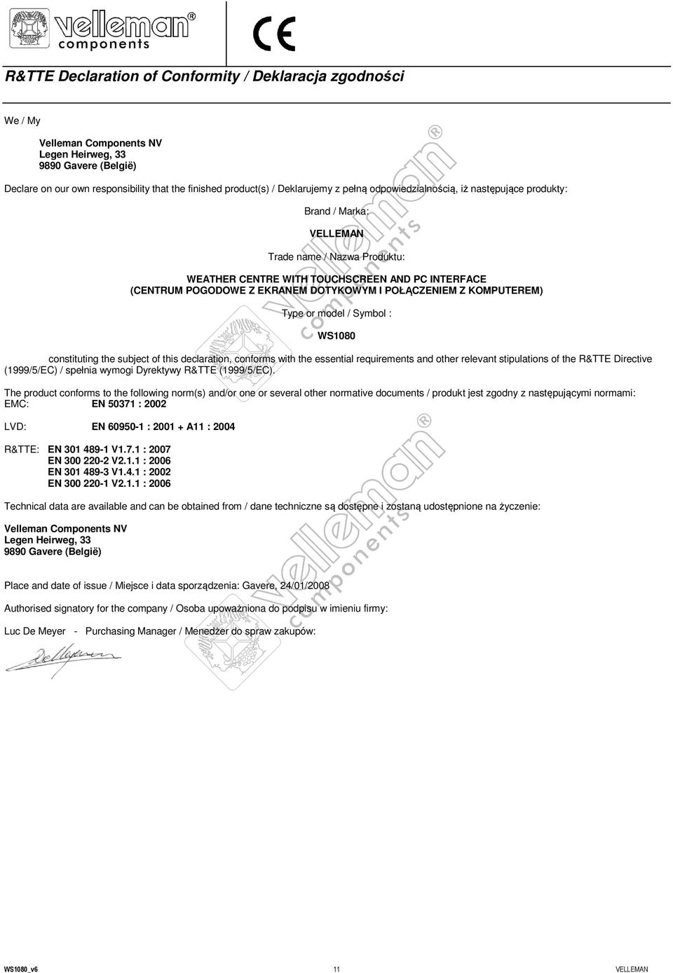 POŁĄCZENIEM Z KOMPUTEREM) Type or model / Symbol : WS1080 constituting the subject of this declaration, conforms with the essential requirements and other relevant stipulations of the R&TTE Directive