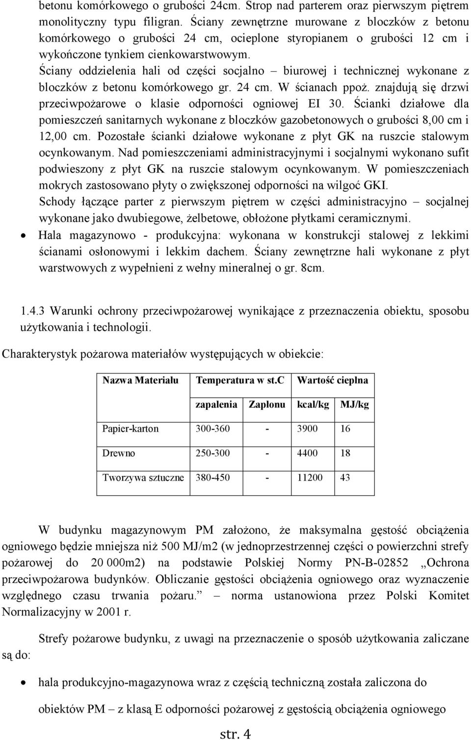 Ściany oddzielenia hali od części socjalno biurowej i technicznej wykonane z bloczków z betonu komórkowego gr. 24 cm. W ścianach ppoż.