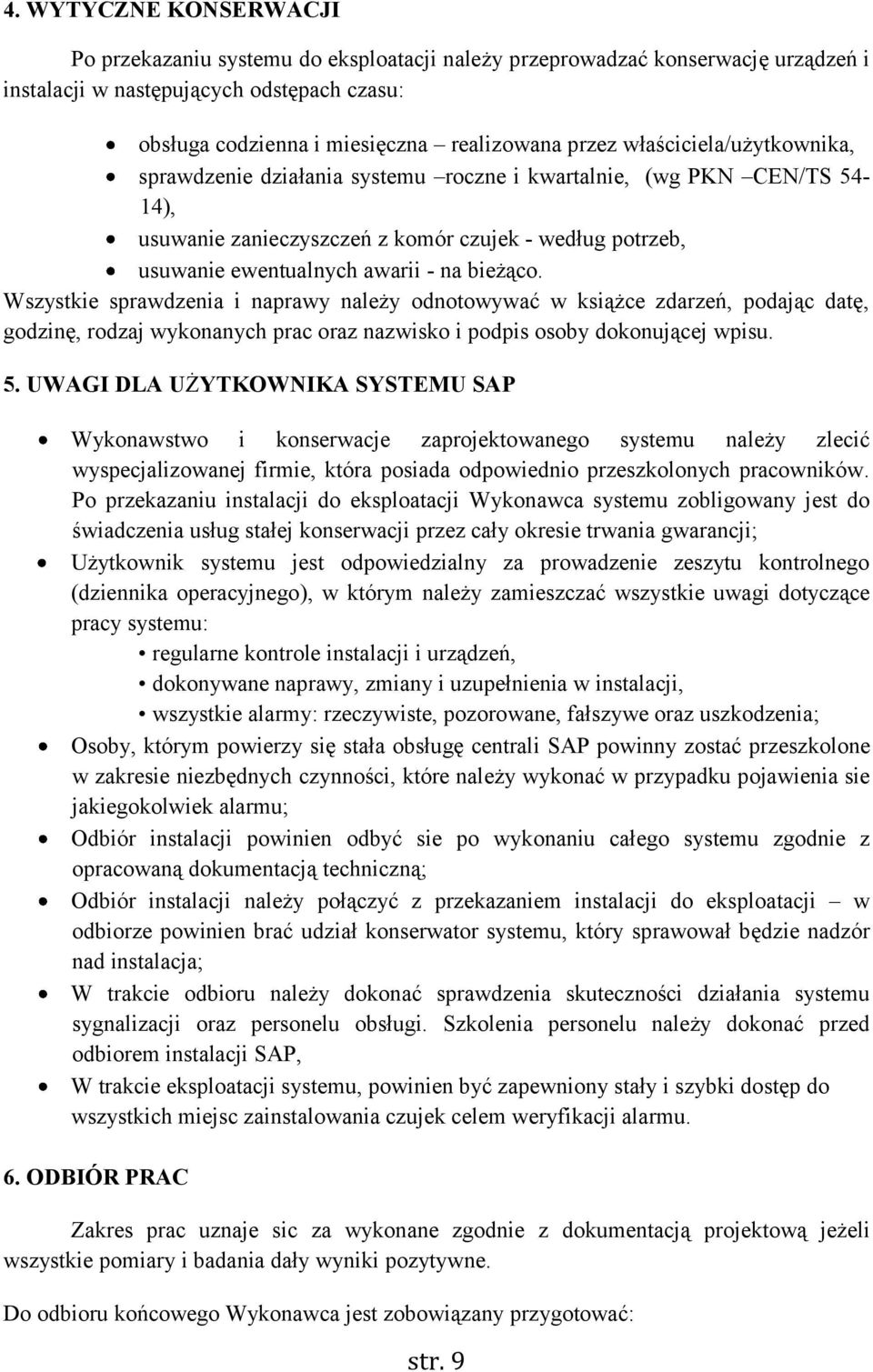 Wszystkie sprawdzenia i naprawy należy odnotowywać w książce zdarzeń, podając datę, godzinę, rodzaj wykonanych prac oraz nazwisko i podpis osoby dokonującej wpisu. 5.