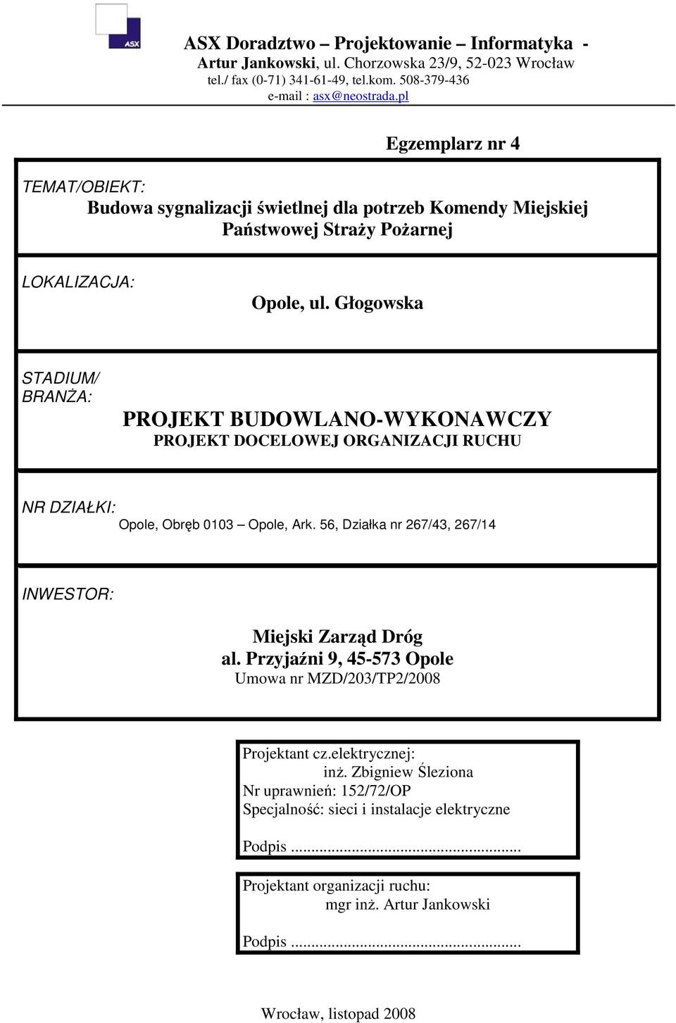 Głogowska STADIUM/ BRANśA: PROJEKT BUDOWLANO-WYKONAWCZY NR DZIAŁKI: Opole, Obręb 0103 Opole, Ark. 56, Działka nr 267/43, 267/14 INWESTOR: Miejski Zarząd Dróg al.