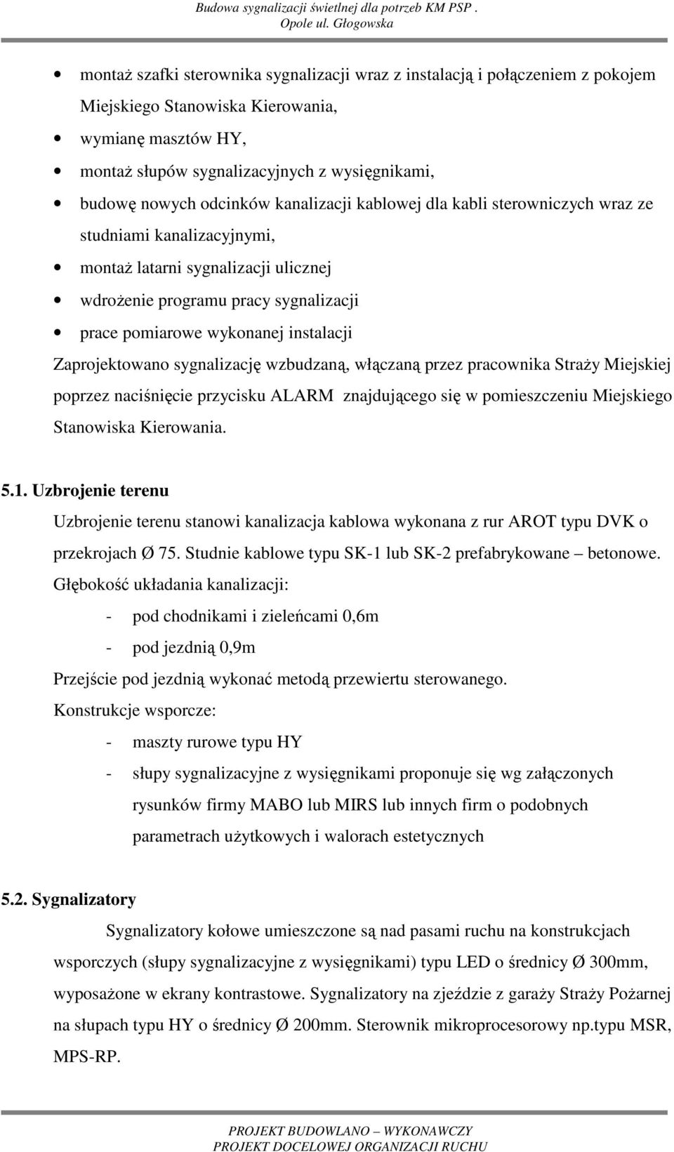 odcinków kanalizacji kablowej dla kabli sterowniczych wraz ze studniami kanalizacyjnymi, montaŝ latarni sygnalizacji ulicznej wdroŝenie programu pracy sygnalizacji prace pomiarowe wykonanej