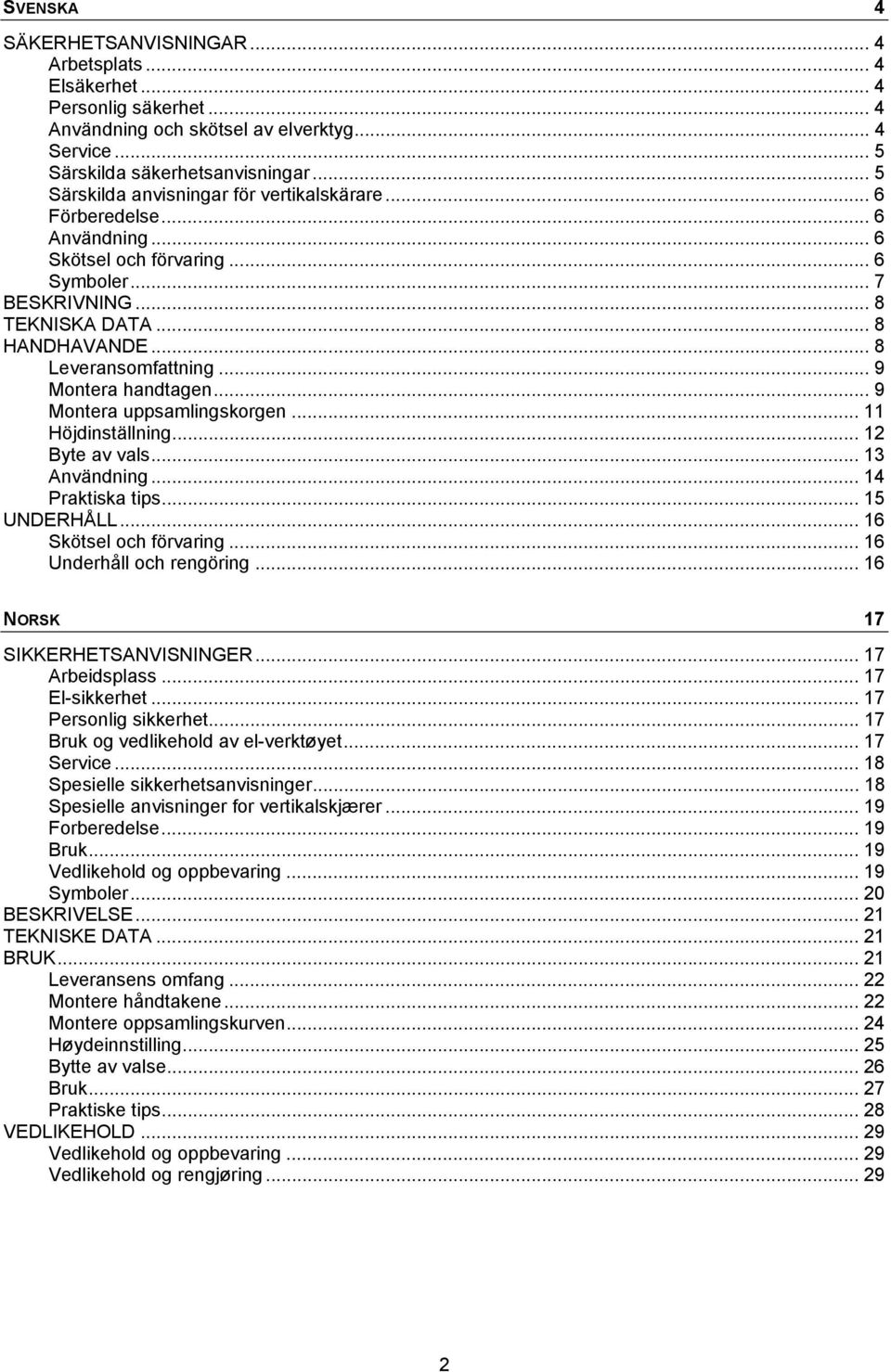 .. 9 Montera handtagen... 9 Montera uppsamlingskorgen... 11 Höjdinställning... 12 Byte av vals... 13 Användning... 14 Praktiska tips... 15 UNDERHÅLL... 16 Skötsel och förvaring.