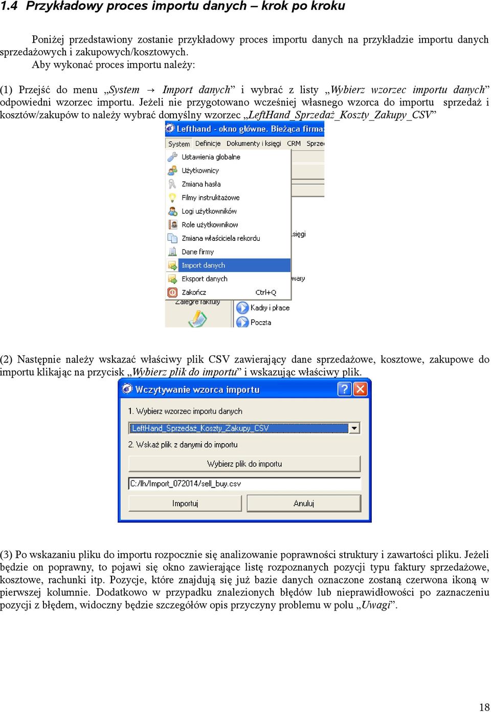 Jeżeli nie przygotowano wcześniej własnego wzorca do importu sprzedaż i kosztów/zakupów to należy wybrać domyślny wzorzec LeftHand_Sprzedaż_Koszty_Zakupy_CSV (2) Następnie należy wskazać właściwy