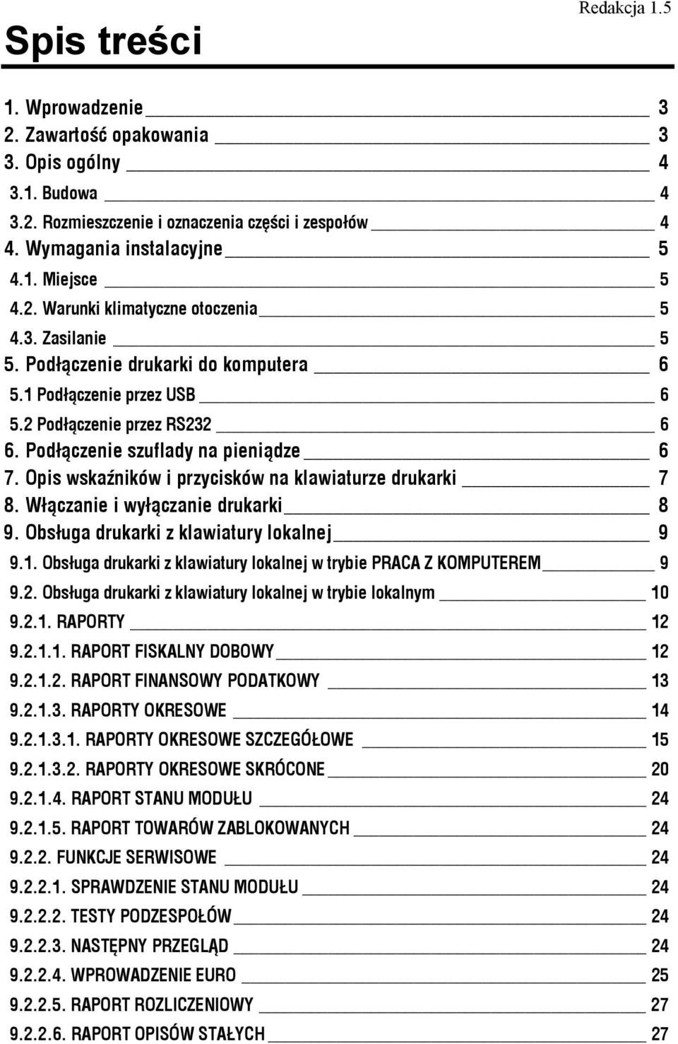 Opis wskaźników i przycisków na klawiaturze drukarki 7 8. Włączanie i wyłączanie drukarki 8 9. Obsługa drukarki z klawiatury lokalnej 9 9.1.