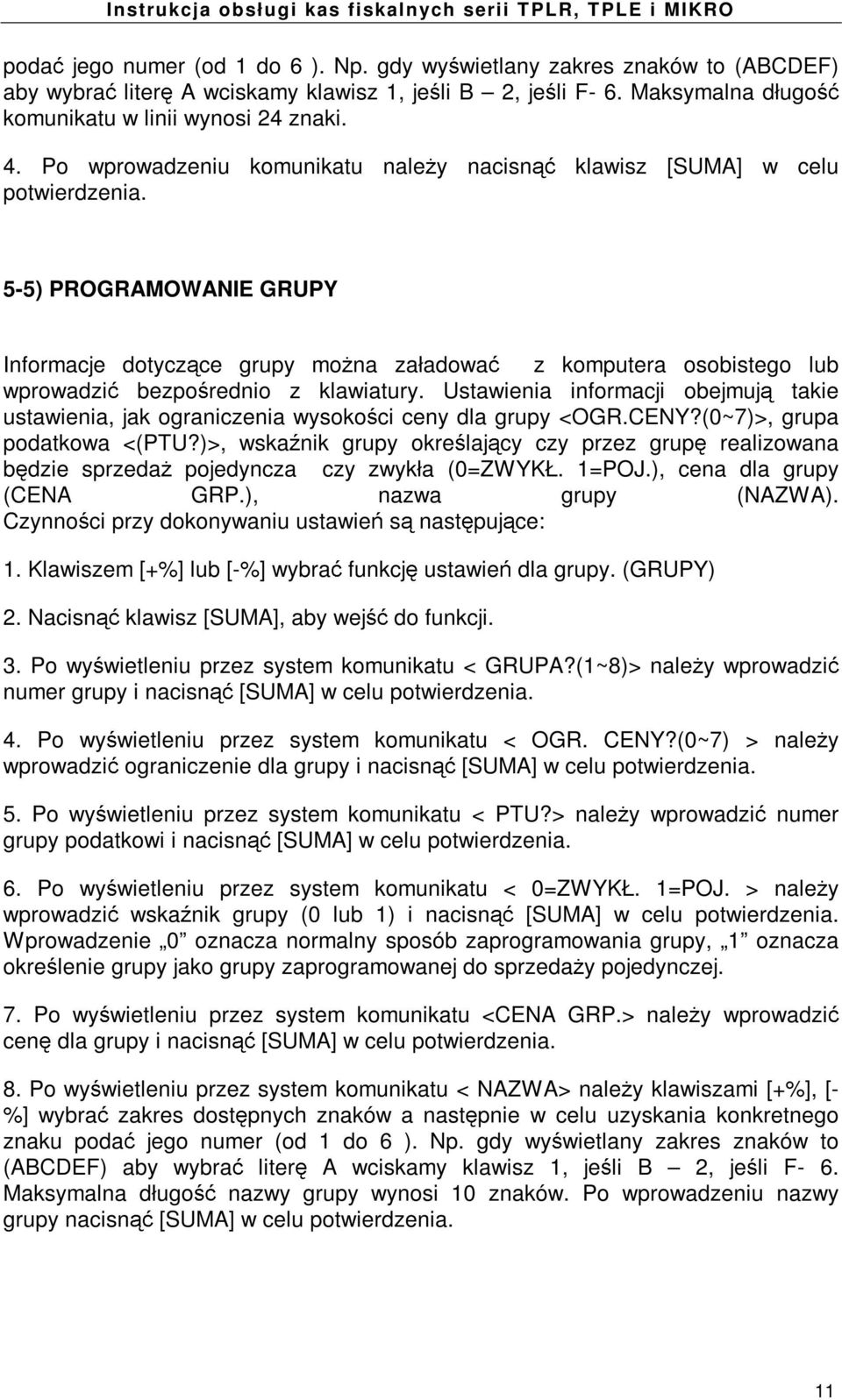 5-5) PROGRAMOWANIE GRUPY Informacje dotycz ce grupy mo na załadowa z komputera osobistego lub wprowadzi bezpo rednio z klawiatury.