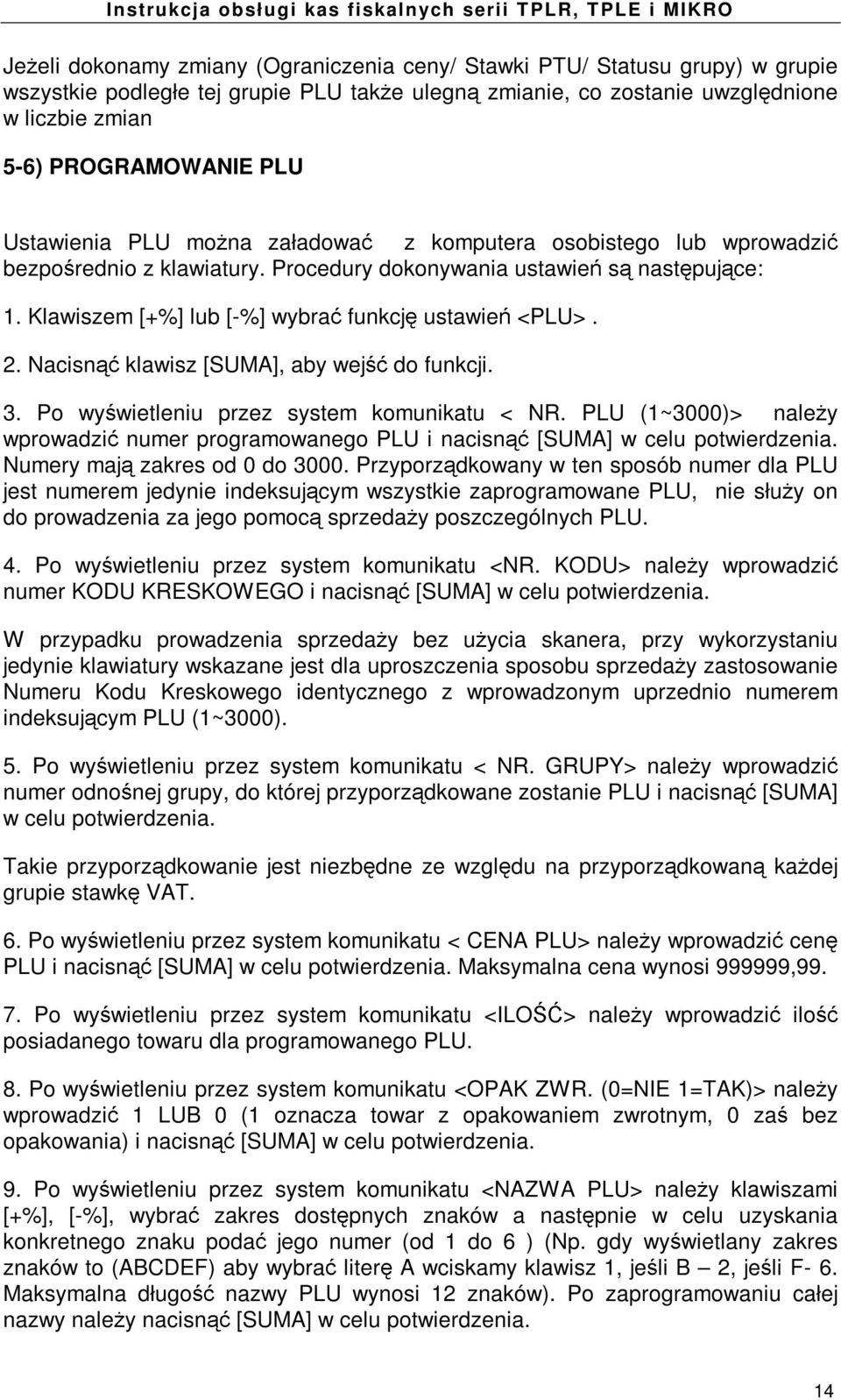 Nacisn klawisz [SUMA], aby wej do funkcji. 3. Po wy wietleniu przez system komunikatu < NR. PLU (1~3000)> nale y wprowadzi numer programowanego PLU i nacisn [SUMA] w celu potwierdzenia.