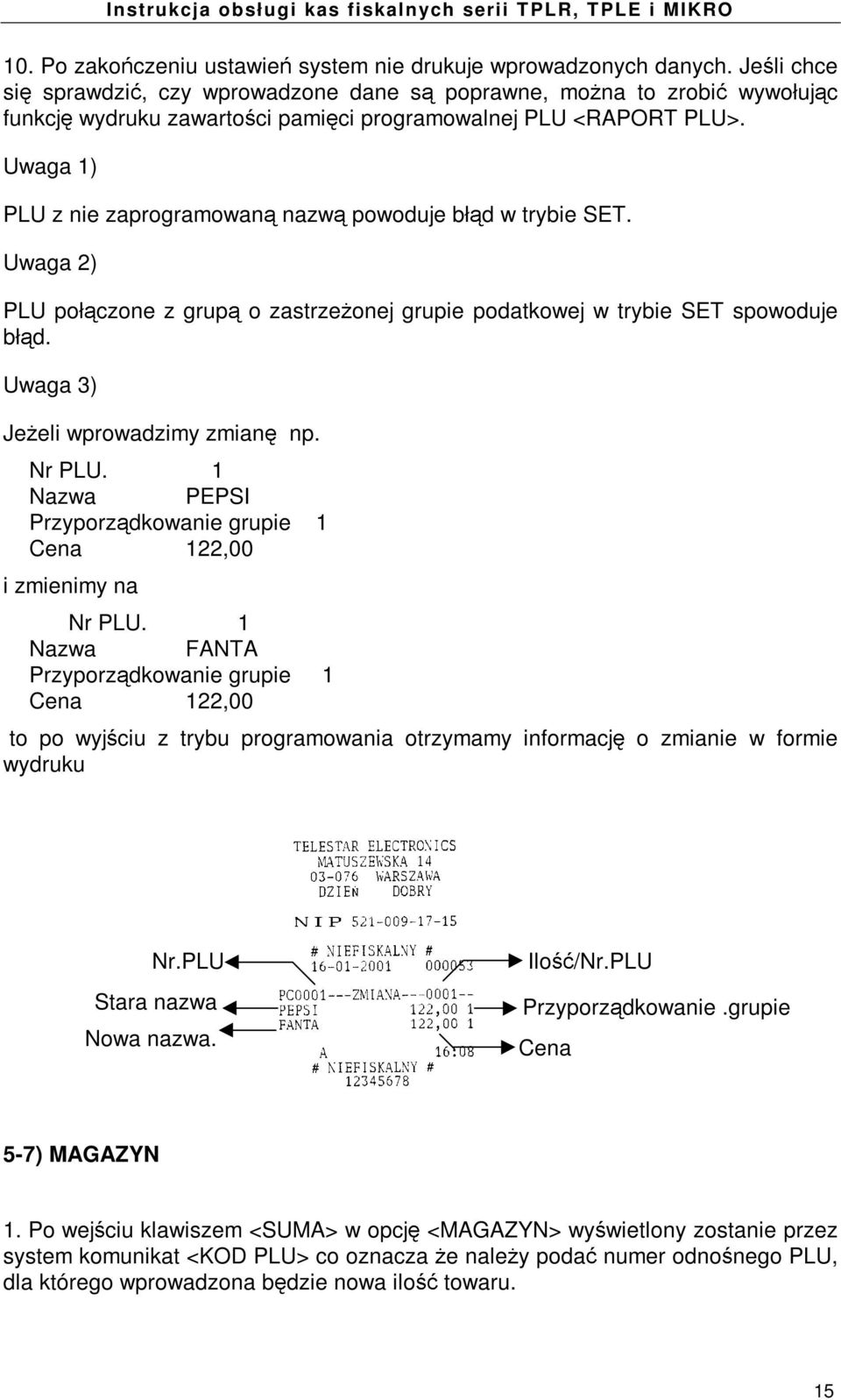 Uwaga 1) PLU z nie zaprogramowan nazw powoduje bł d w trybie SET. Uwaga 2) PLU poł czone z grup o zastrze onej grupie podatkowej w trybie SET spowoduje bł d. Uwaga 3) Je eli wprowadzimy zmian np.