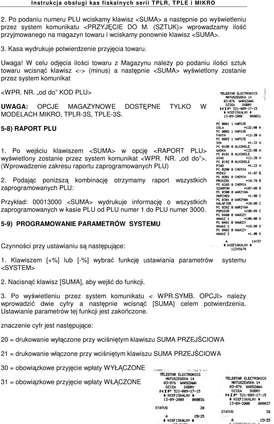 W celu odj cia ilo ci towaru z Magazynu nale y po podaniu ilo ci sztuk towaru wcisn klawisz <-> (minus) a nast pnie <SUMA> wy wietlony zostanie przez system komunikat <WPR. NR.