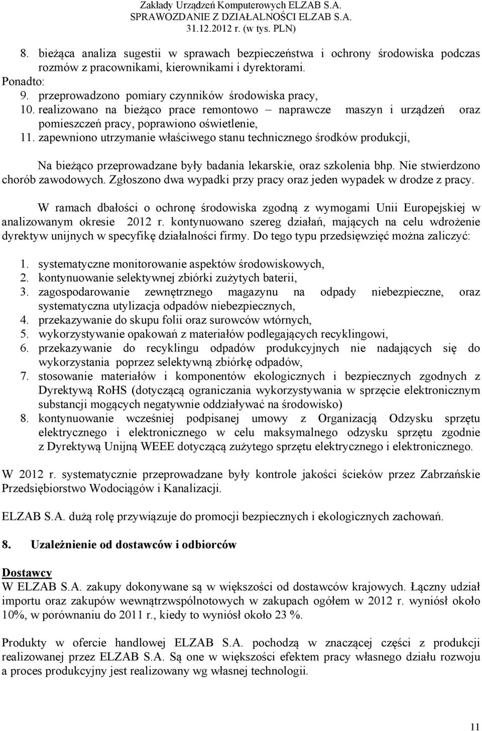 zapewniono utrzymanie właściwego stanu technicznego środków produkcji, Na bieżąco przeprowadzane były badania lekarskie, oraz szkolenia bhp. Nie stwierdzono chorób zawodowych.