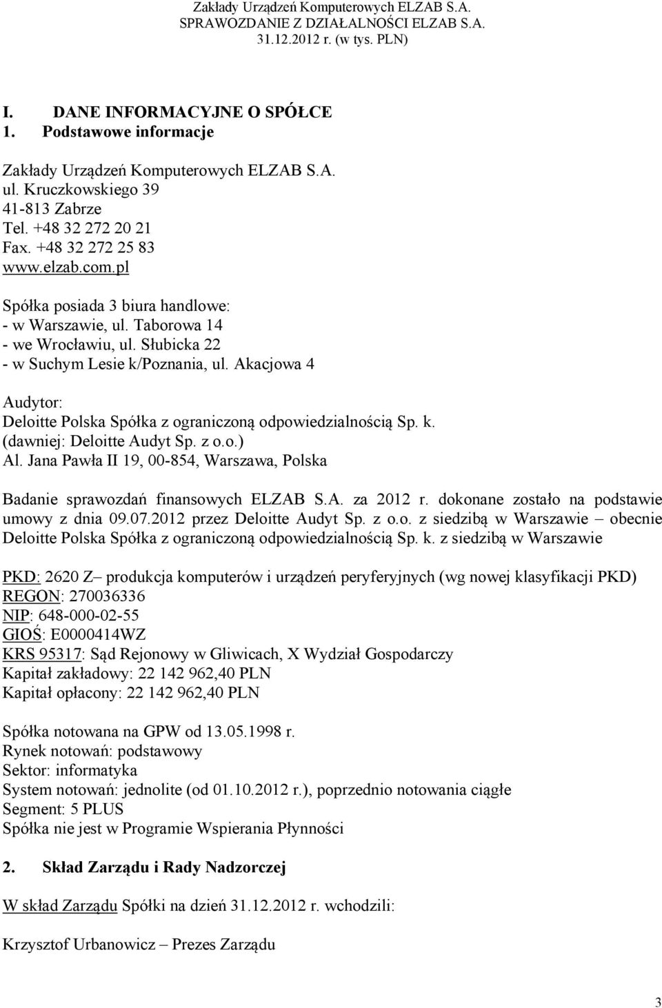 Akacjowa 4 Audytor: Deloitte Polska Spółka z ograniczoną odpowiedzialnością Sp. k. (dawniej: Deloitte Audyt Sp. z o.o.) Al.