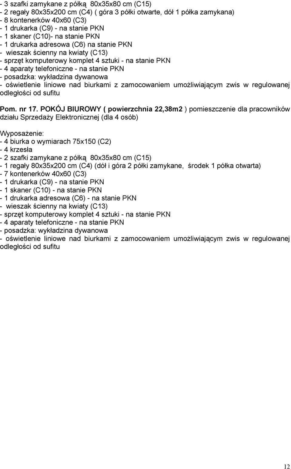 wykładzina dywanowa - oświetlenie liniowe nad biurkami z zamocowaniem umożliwiającym zwis w regulowanej odległości od sufitu Pom. nr 17.