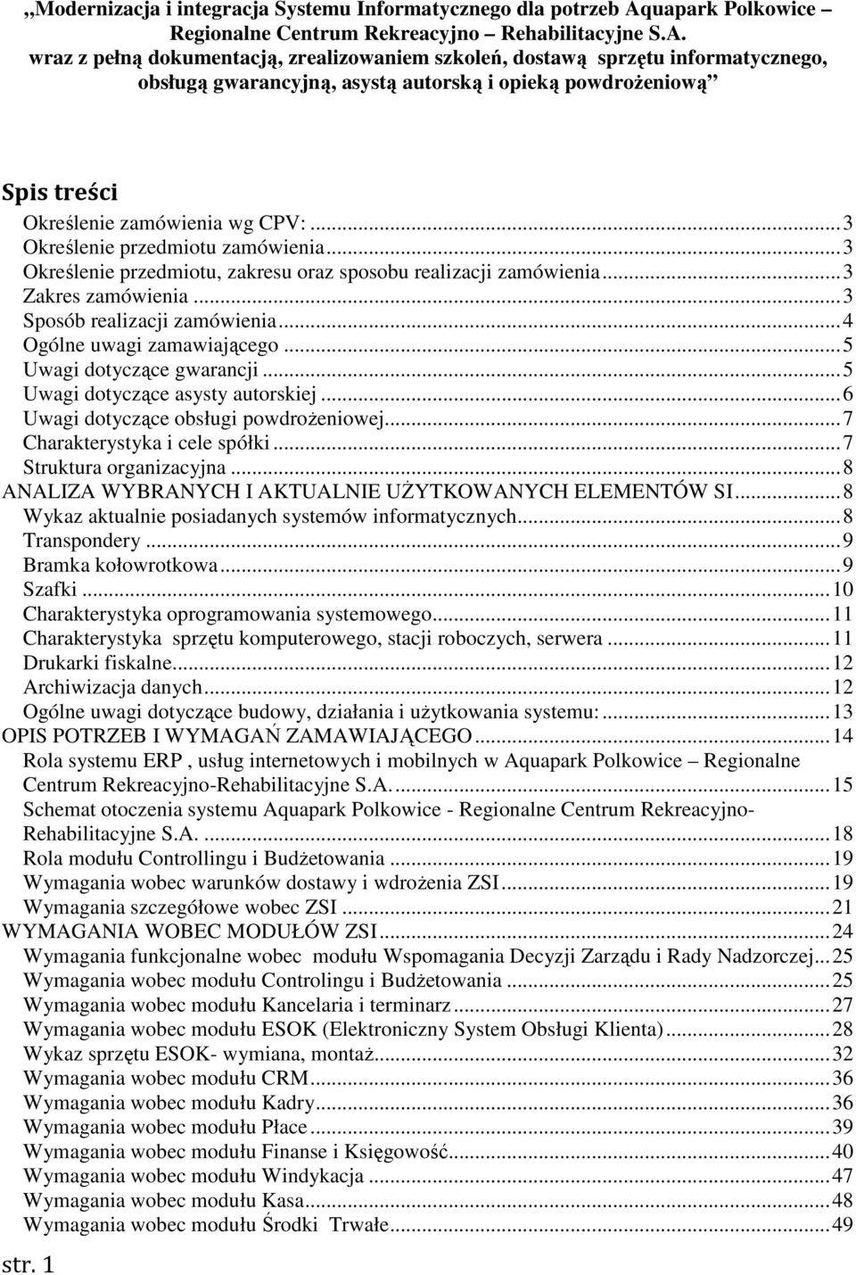 wraz z pełną dokumentacją, zrealizowaniem szkoleń, dostawą sprzętu informatycznego, obsługą gwarancyjną, asystą autorską i opieką powdroŝeniową Spis treści Określenie zamówienia wg CPV:.