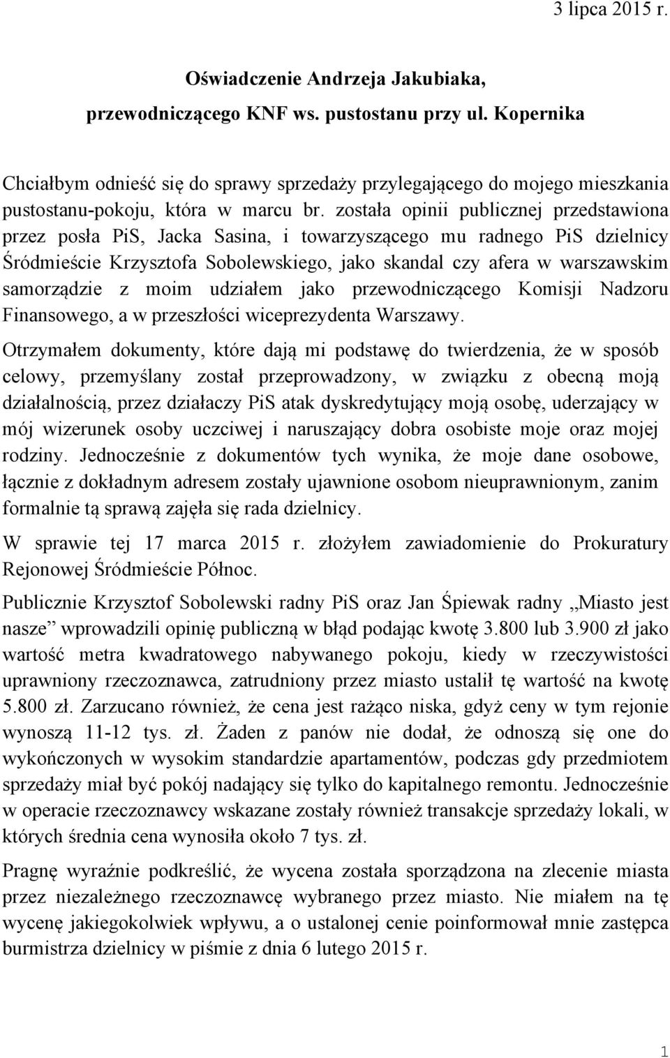 została opinii publicznej przedstawiona przez posła PiS, Jacka Sasina, i towarzyszącego mu radnego PiS dzielnicy Śródmieście Krzysztofa Sobolewskiego, jako skandal czy afera w warszawskim samorządzie