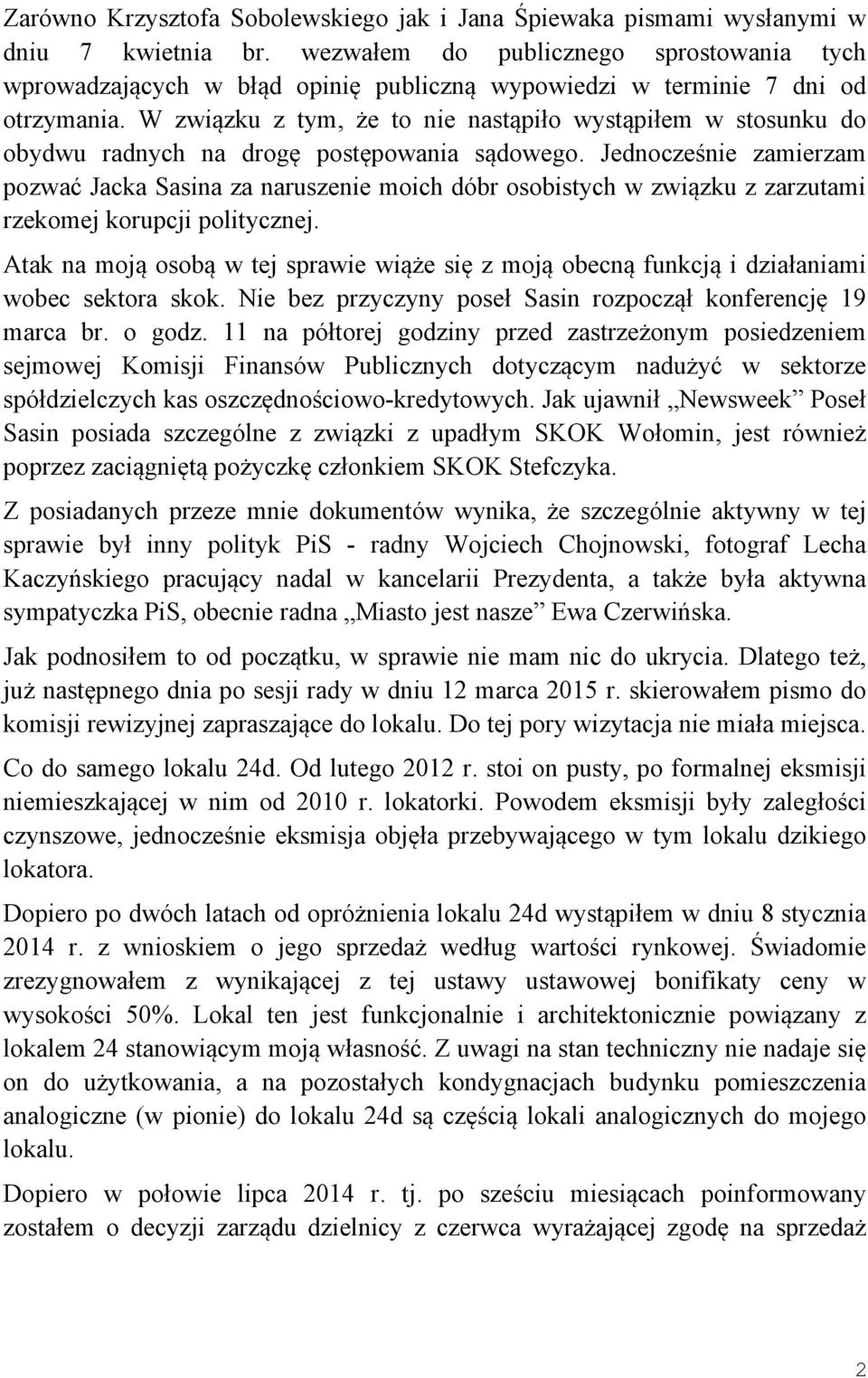 W związku z tym, że to nie nastąpiło wystąpiłem w stosunku do obydwu radnych na drogę postępowania sądowego.