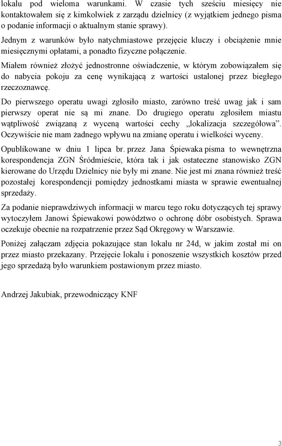 Miałem również złożyć jednostronne oświadczenie, w którym zobowiązałem się do nabycia pokoju za cenę wynikającą z wartości ustalonej przez biegłego rzeczoznawcę.