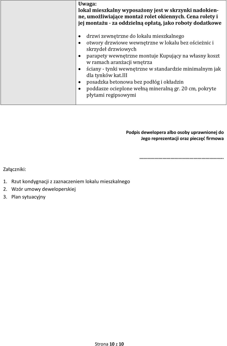 wewnętrzne montuje Kupujący na własny koszt w ramach aranżacji wnętrza ściany - tynki wewnętrzne w standardzie minimalnym jak dla tynków kat.