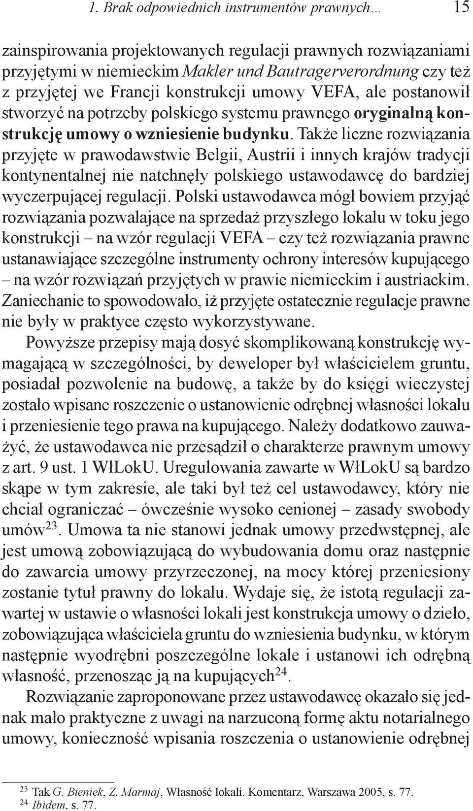 Także liczne rozwiązania przyjęte w prawodawstwie Belgii, Austrii i innych krajów tradycji kontynentalnej nie natchnęły polskiego ustawodawcę do bardziej wyczerpującej regulacji.