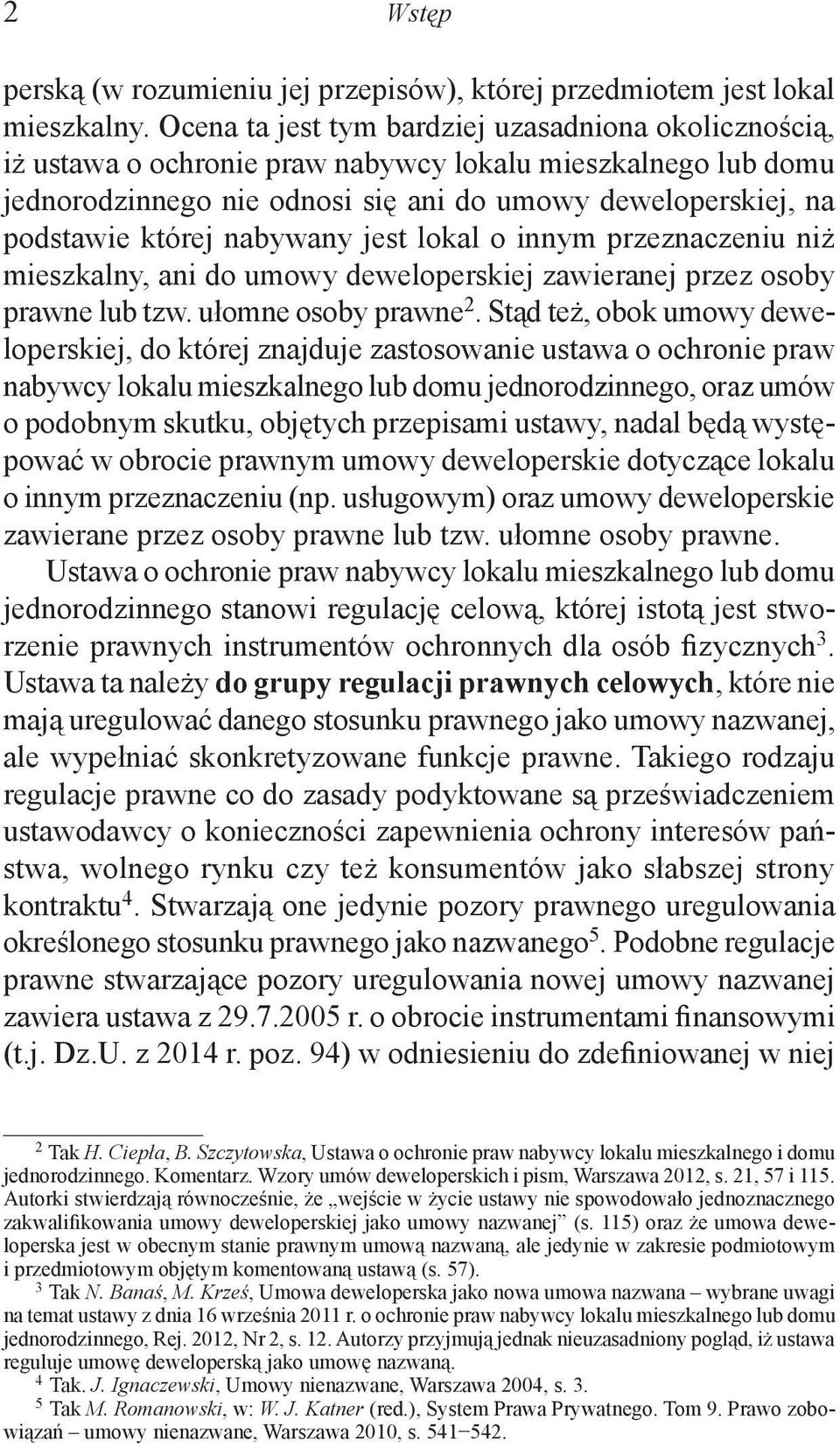 nabywany jest lokal o innym przeznaczeniu niż mieszkalny, ani do umowy deweloperskiej zawieranej przez osoby prawne lub tzw. ułomne osoby prawne 2.