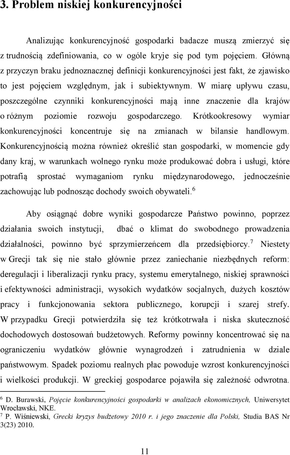 W miarę upływu czasu, poszczególne czynniki konkurencyjności mają inne znaczenie dla krajów o różnym poziomie rozwoju gospodarczego.