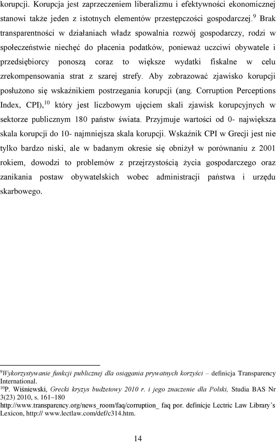 wydatki fiskalne w celu zrekompensowania strat z szarej strefy. Aby zobrazować zjawisko korupcji posłużono się wskaźnikiem postrzegania korupcji (ang.