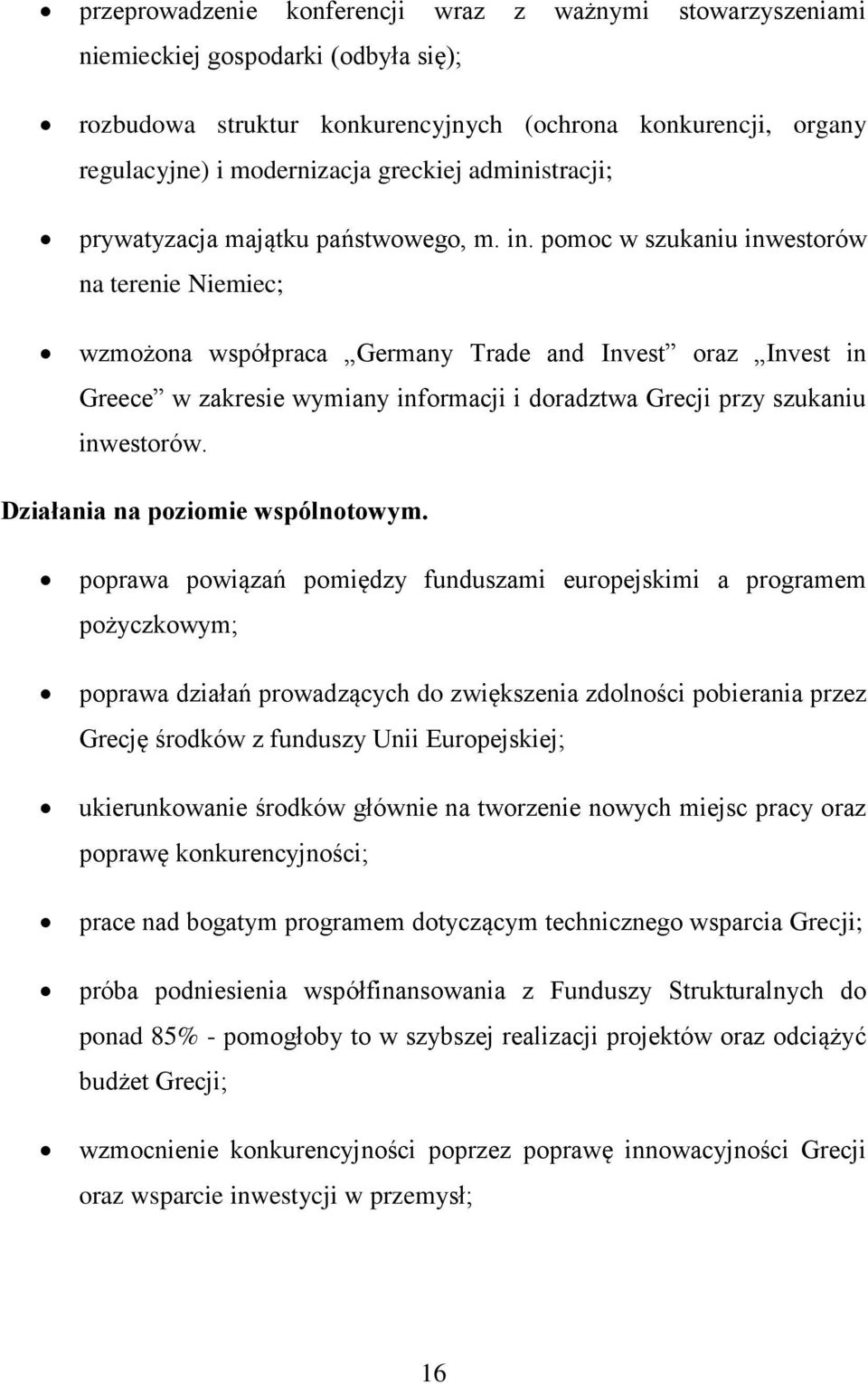 pomoc w szukaniu inwestorów na terenie Niemiec; wzmożona współpraca Germany Trade and Invest oraz Invest in Greece w zakresie wymiany informacji i doradztwa Grecji przy szukaniu inwestorów.