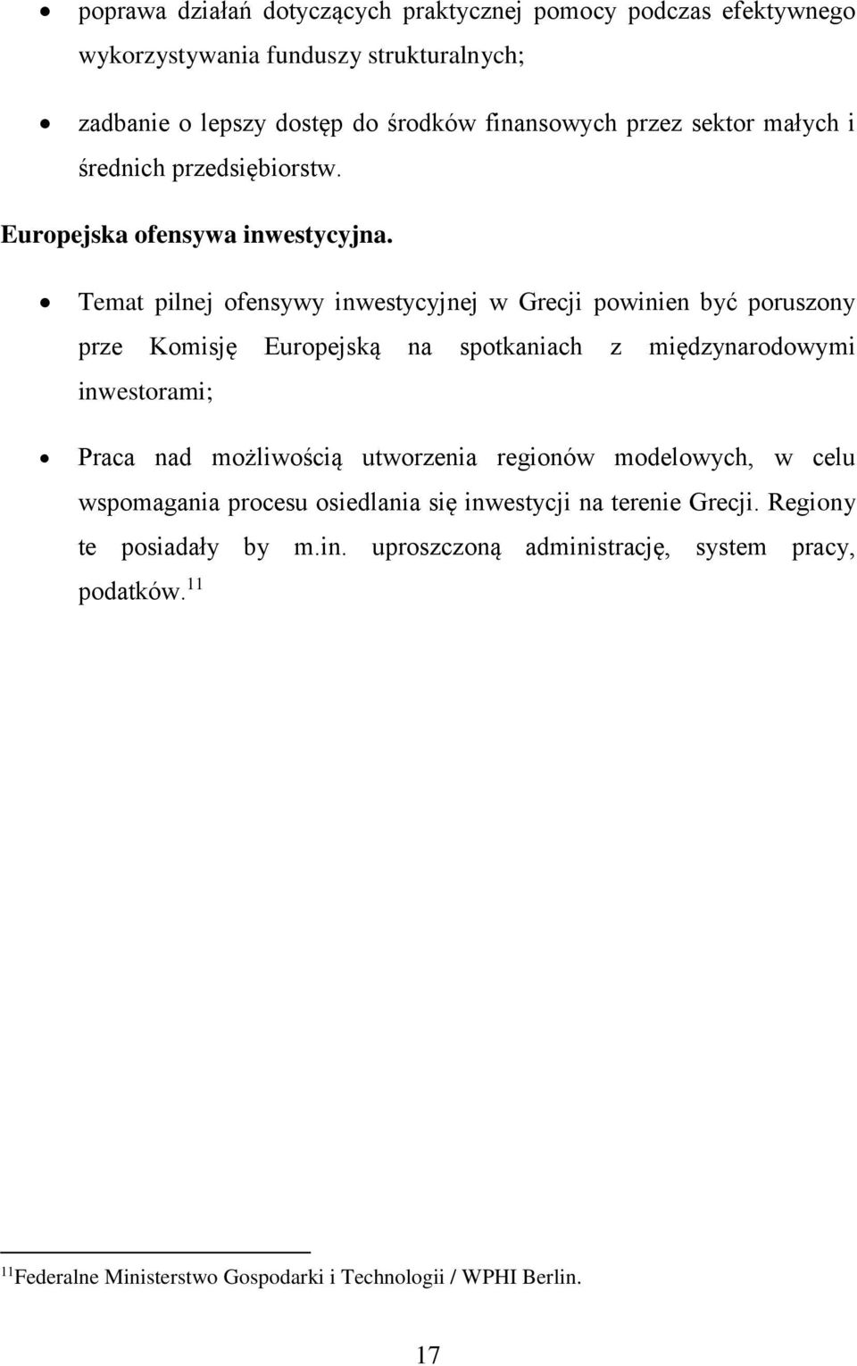 Temat pilnej ofensywy inwestycyjnej w Grecji powinien być poruszony prze Komisję Europejską na spotkaniach z międzynarodowymi inwestorami; Praca nad możliwością