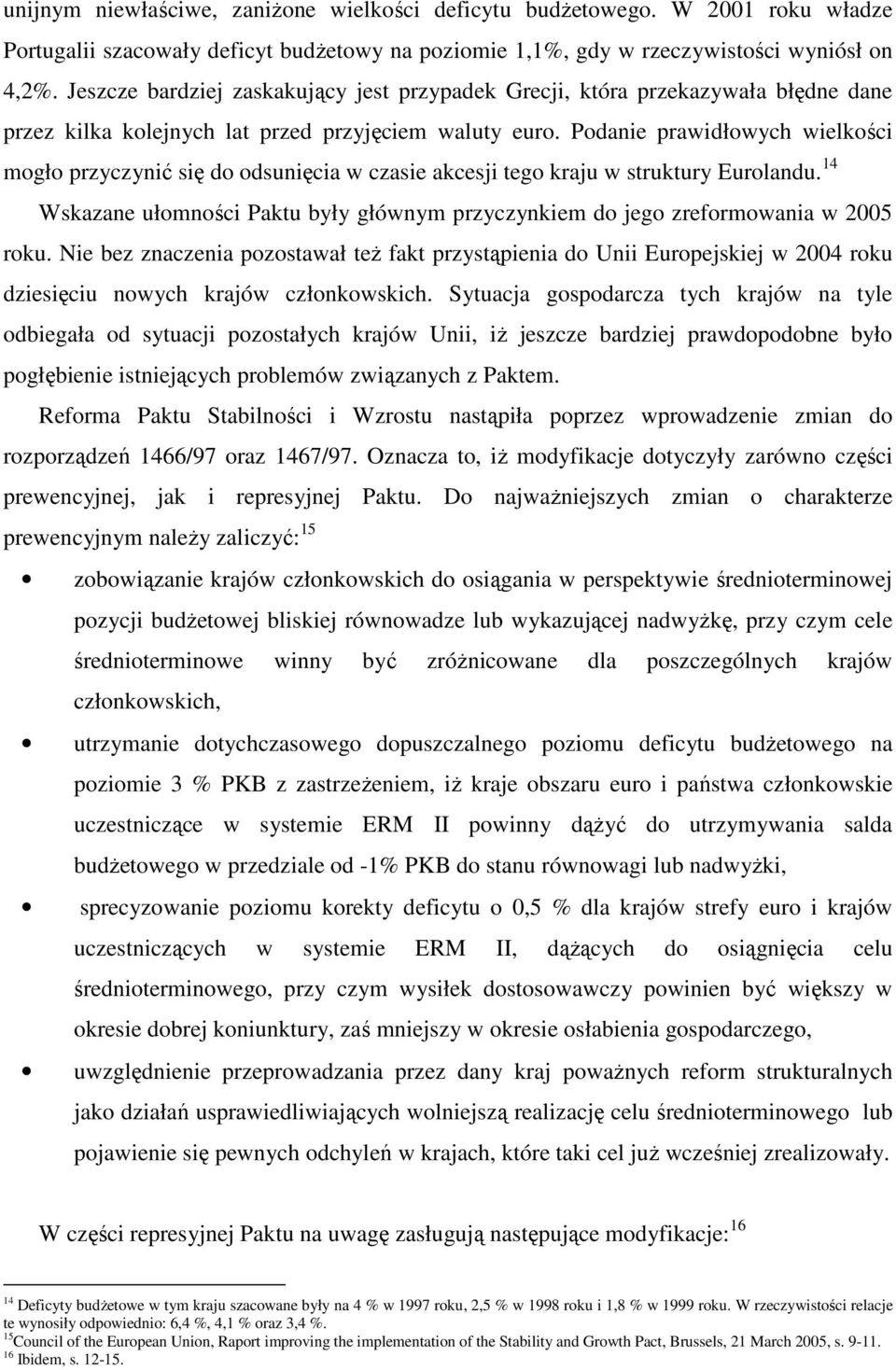 Podanie prawidłowych wielkości mogło przyczynić się do odsunięcia w czasie akcesji tego kraju w struktury Eurolandu.