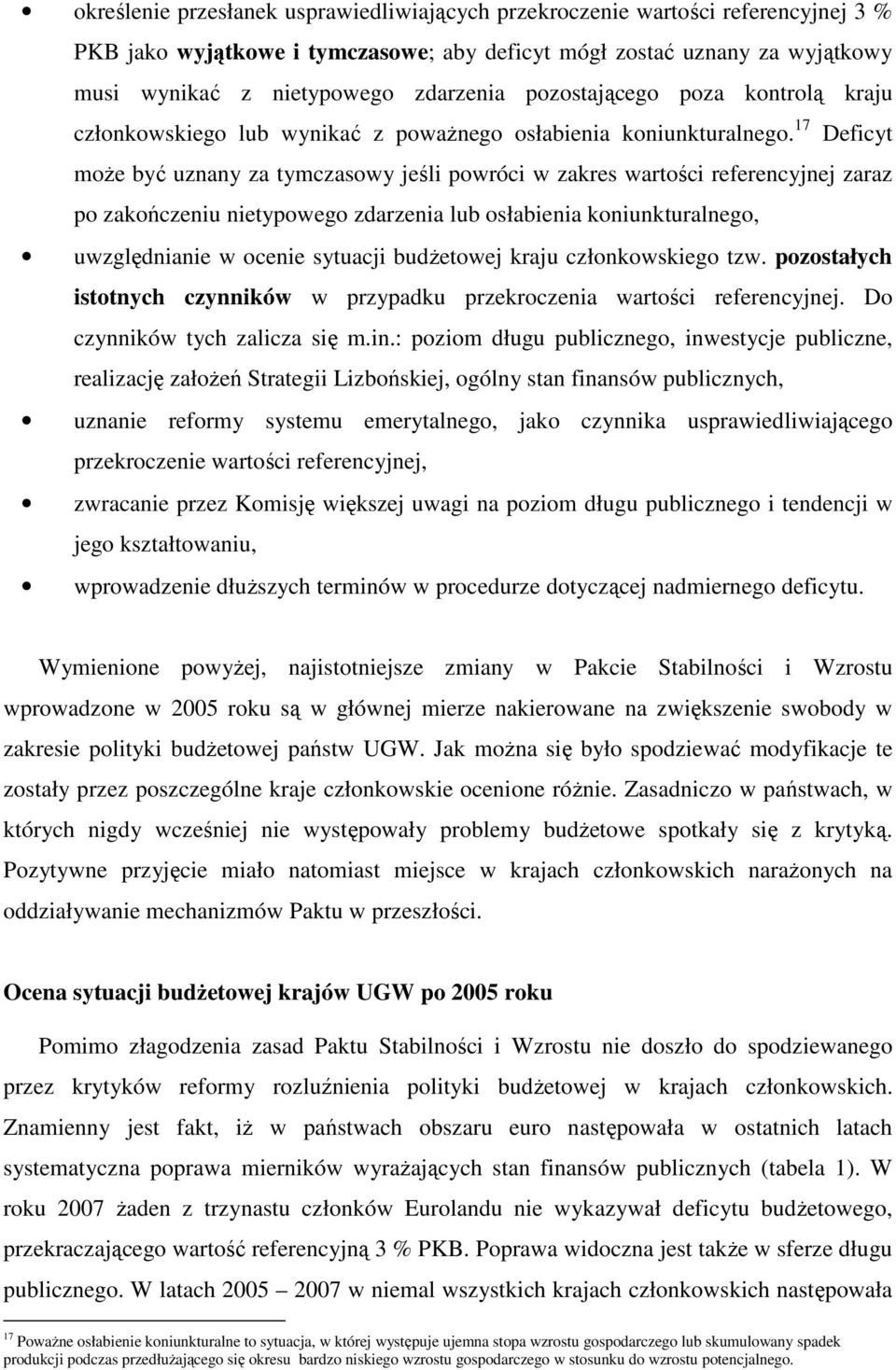 17 Deficyt może być uznany za tymczasowy jeśli powróci w zakres wartości referencyjnej zaraz po zakończeniu nietypowego zdarzenia lub osłabienia koniunkturalnego, uwzględnianie w ocenie sytuacji