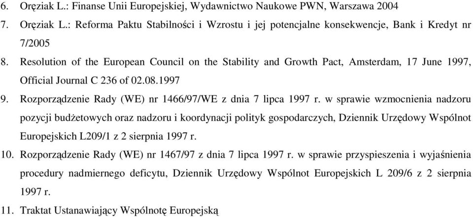 w sprawie wzmocnienia nadzoru pozycji budżetowych oraz nadzoru i koordynacji polityk gospodarczych, Dziennik Urzędowy Wspólnot Europejskich L209/1 z 2 sierpnia 1997 r. 10.