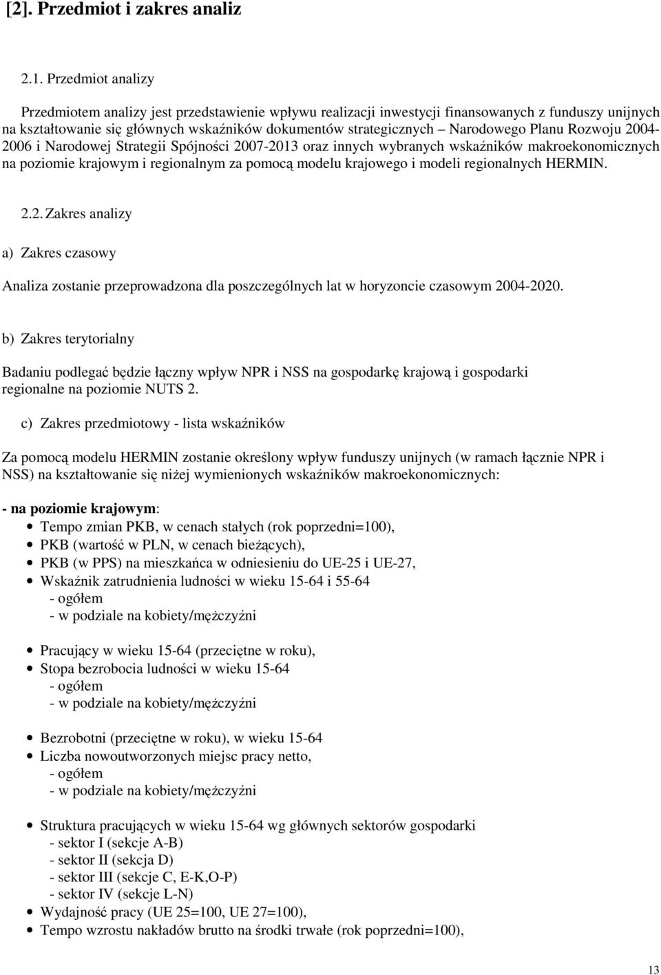 Planu Rozwoju 2004-2006 i Narodowej Strategii Spójności 2007-2013 oraz innych wybranych wskaźników makroekonomicznych na poziomie krajowym i regionalnym za pomocą modelu krajowego i modeli