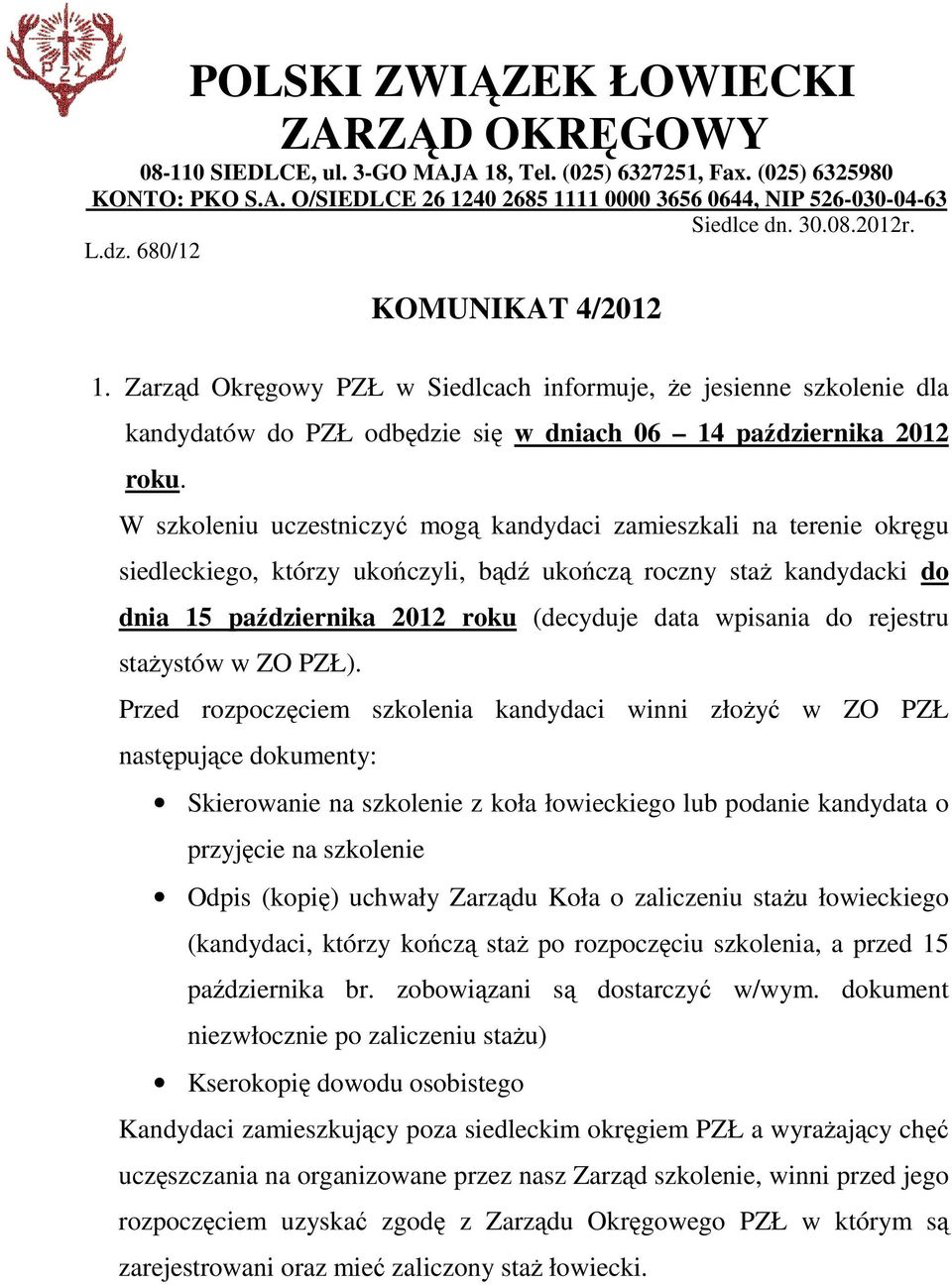 W szkoleniu uczestniczyć mogą kandydaci zamieszkali na terenie okręgu siedleckiego, którzy ukończyli, bądź ukończą roczny staż kandydacki do dnia 15 października 2012 roku (decyduje data wpisania do