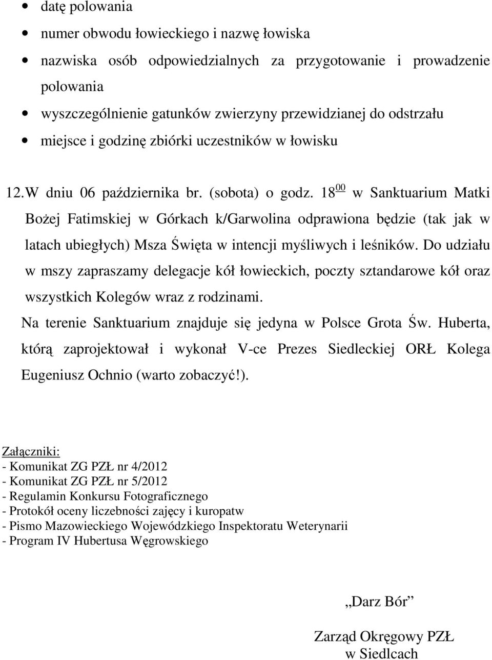 18 00 w Sanktuarium Matki Bożej Fatimskiej w Górkach k/garwolina odprawiona będzie (tak jak w latach ubiegłych) Msza Święta w intencji myśliwych i leśników.