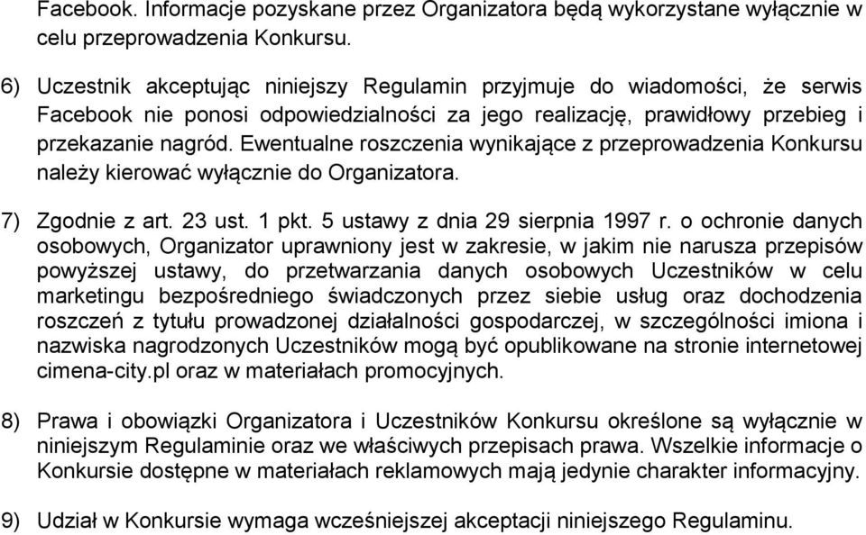 Ewentualne roszczenia wynikające z przeprowadzenia Konkursu należy kierować wyłącznie do Organizatora. 7) Zgodnie z art. 23 ust. 1 pkt. 5 ustawy z dnia 29 sierpnia 1997 r.