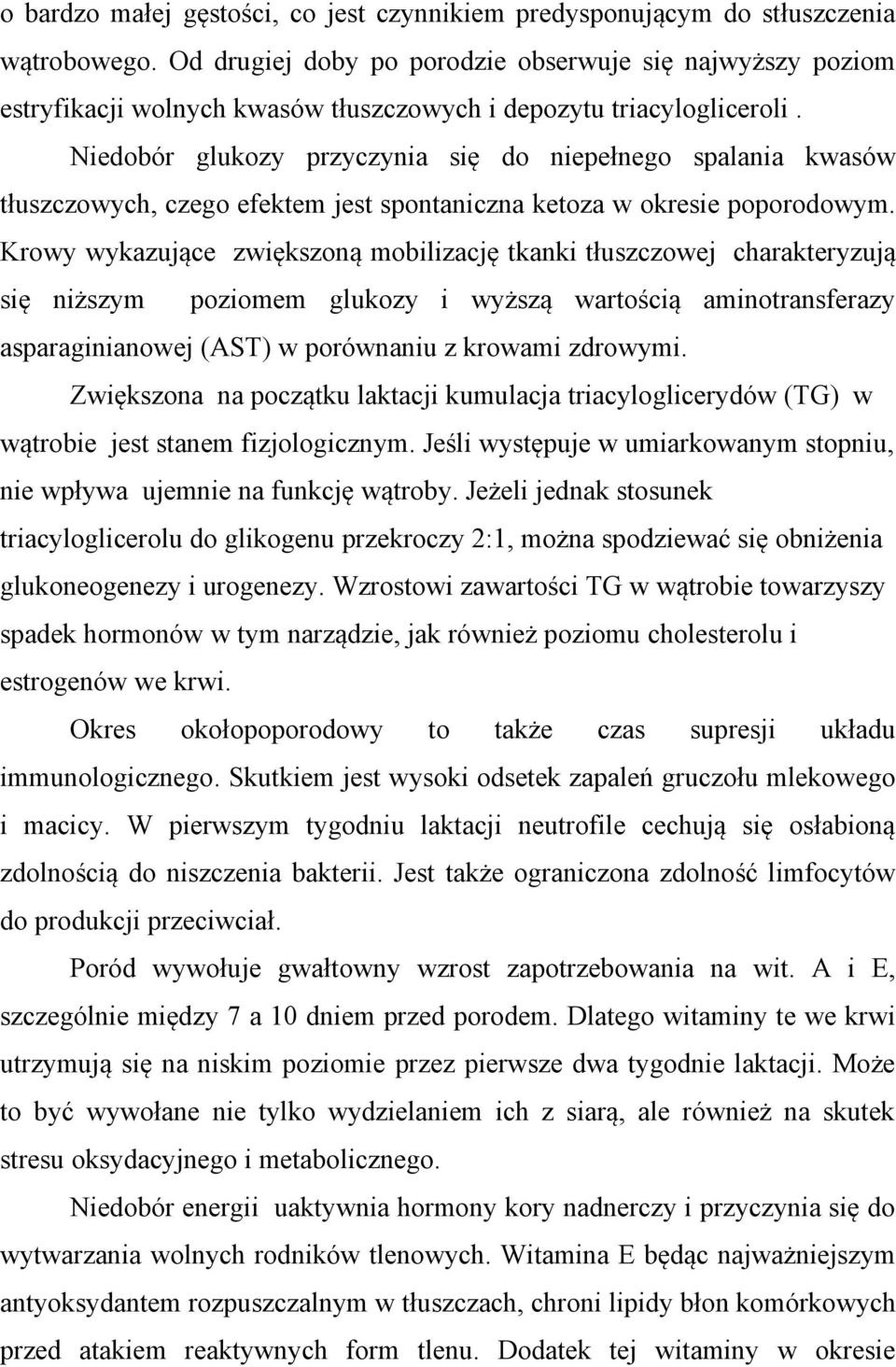 Niedobór glukozy przyczynia się do niepełnego spalania kwasów tłuszczowych, czego efektem jest spontaniczna ketoza w okresie poporodowym.