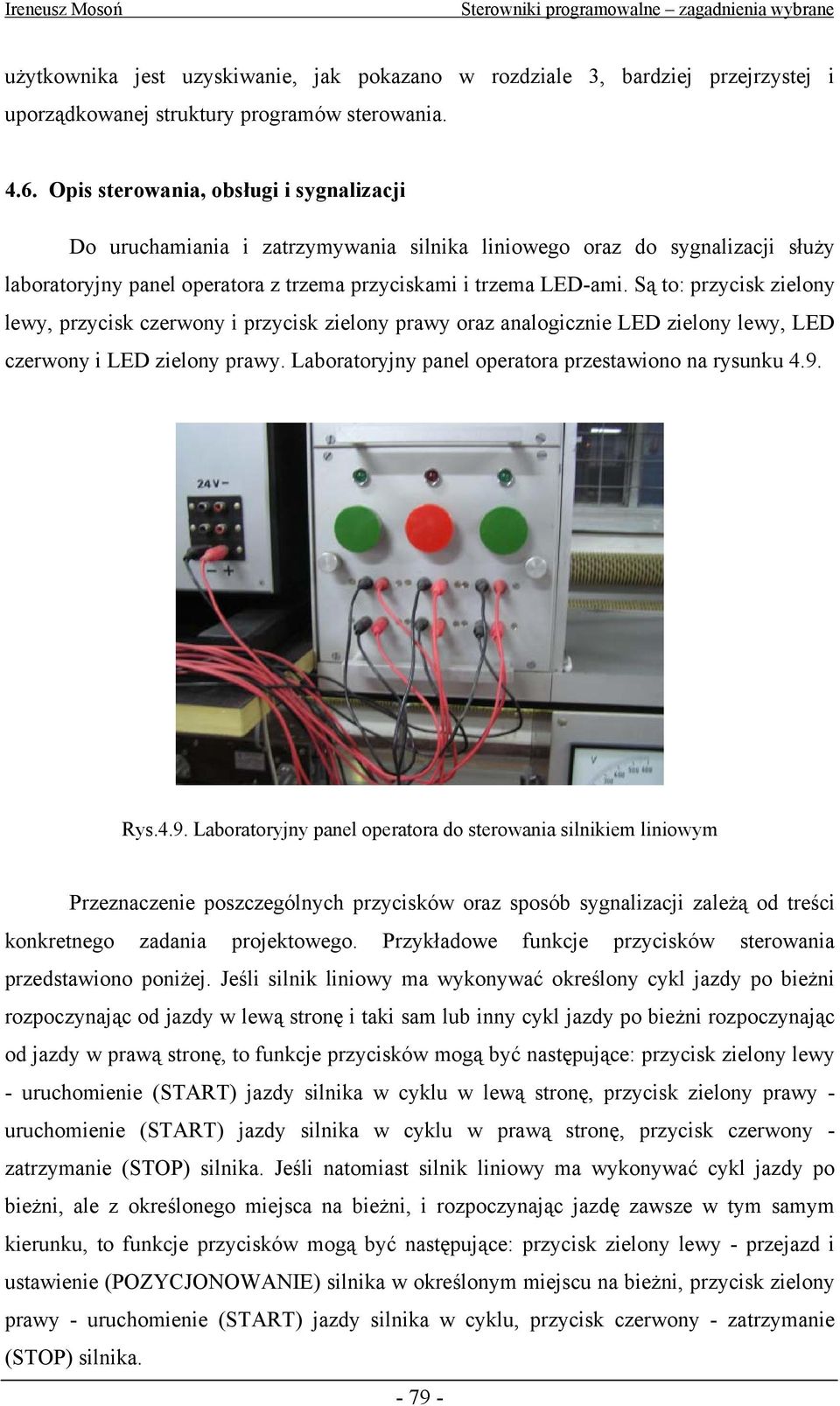 Są to: przycisk zielony lewy, przycisk czerwony i przycisk zielony prawy oraz analogicznie LED zielony lewy, LED czerwony i LED zielony prawy. Laboratoryjny panel operatora przestawiono na rysunku 4.