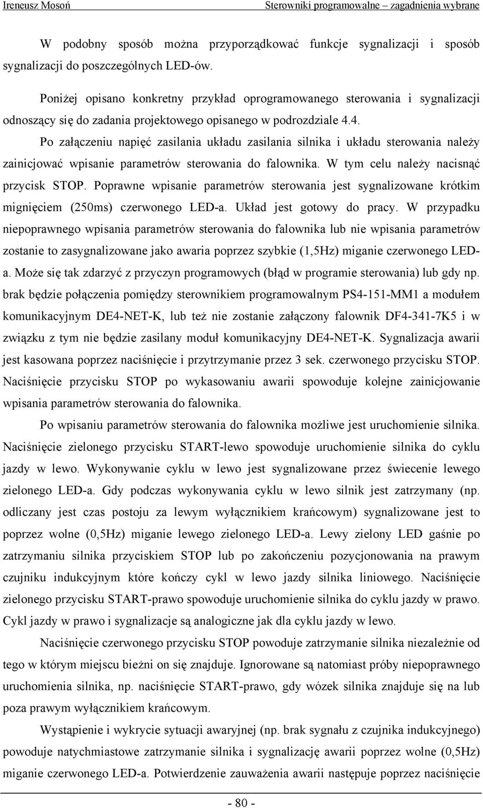 4. Po załączeniu napięć zasilania układu zasilania silnika i układu sterowania należy zainicjować wpisanie parametrów sterowania do falownika. W tym celu należy nacisnąć przycisk STOP.