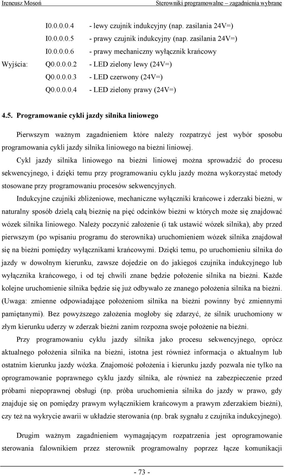 Programowanie cykli jazdy silnika liniowego Pierwszym ważnym zagadnieniem które należy rozpatrzyć jest wybór sposobu programowania cykli jazdy silnika liniowego na bieżni liniowej.