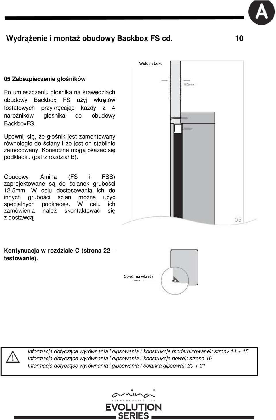 Upewnij się, że głośnik jest zamontowany równolegle do ściany i że jest on stabilnie zamocowany. Konieczne mogą okazać się podkładki. (patrz rozdział B).