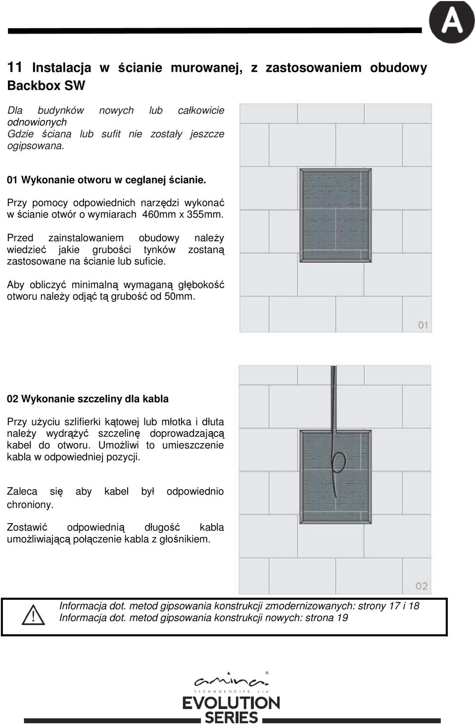 Przed zainstalowaniem obudowy należy wiedzieć jakie grubości tynków zostaną zastosowane na ścianie lub suficie. Aby obliczyć minimalną wymaganą głębokość otworu należy odjąć tą grubość od 50mm.