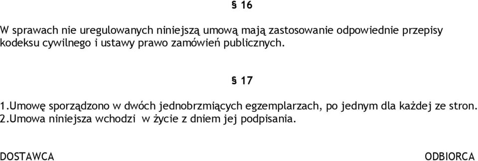 Umowę sporządzono w dwóch jednobrzmiących egzemplarzach, po jednym dla