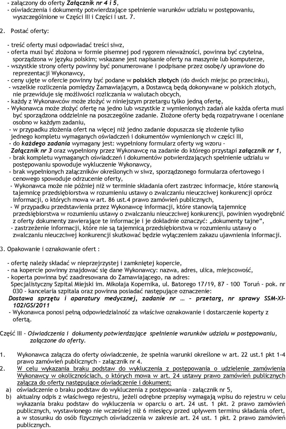 napisanie oferty na maszynie lub komputerze, - wszystkie strony oferty powinny być ponumerowane i podpisane przez osobę/y uprawione do reprezentacji Wykonawcy, - ceny ujęte w ofercie powinny być